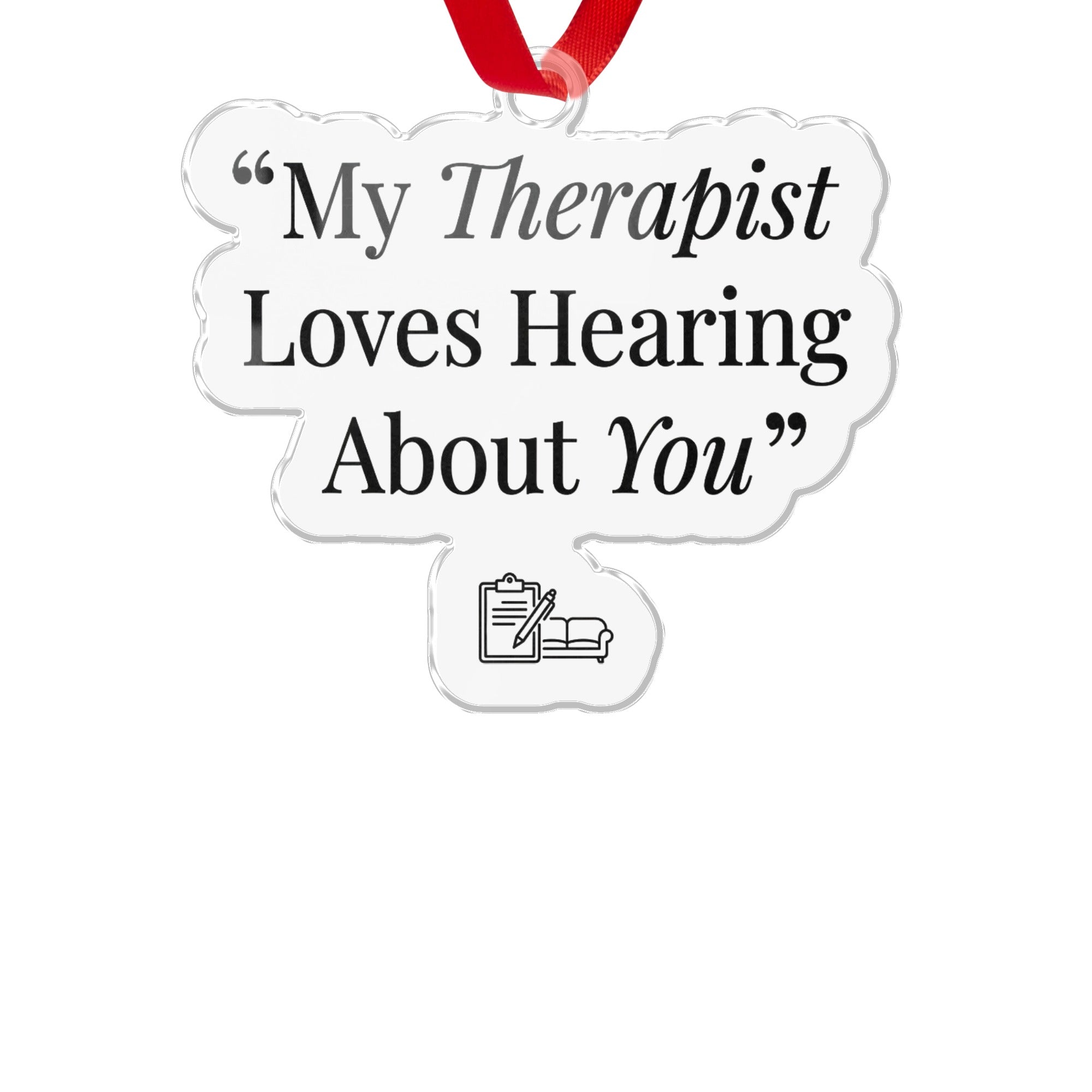 My Therapist Loves Hearing About You ornament