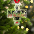 99 Problems But My Ex Ain't One Christmas Decoration