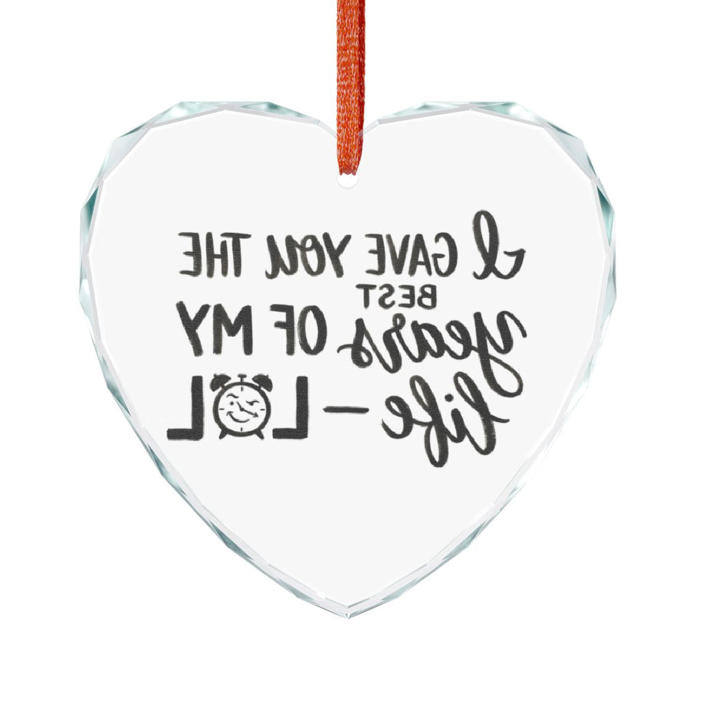 I Gave You the Best Years of My Life Heart Ornament