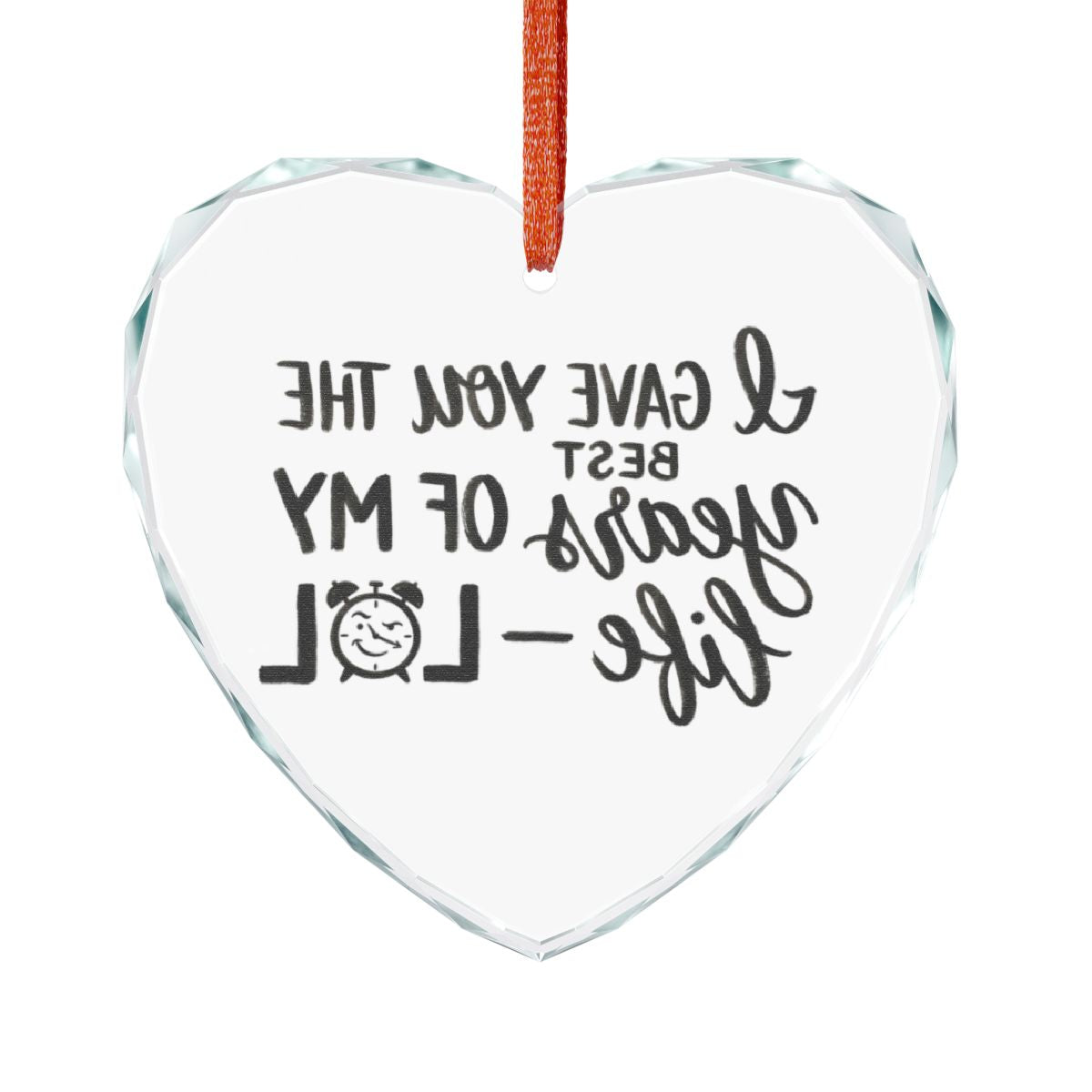 I Gave You the Best Years of My Life Heart Ornament