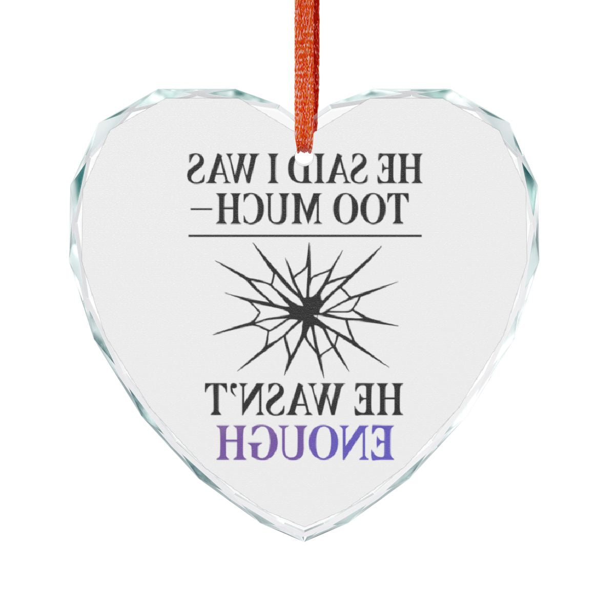 He Said I Was Too Much He Wasn't Enough heart product