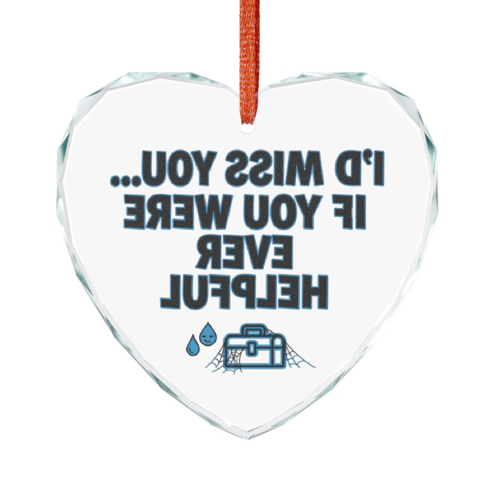 I'd Miss You If You Were Ever Helpful Heart Ornament