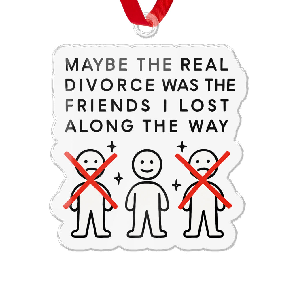 Funny Maybe the Divorce Friends I Lost Ornament