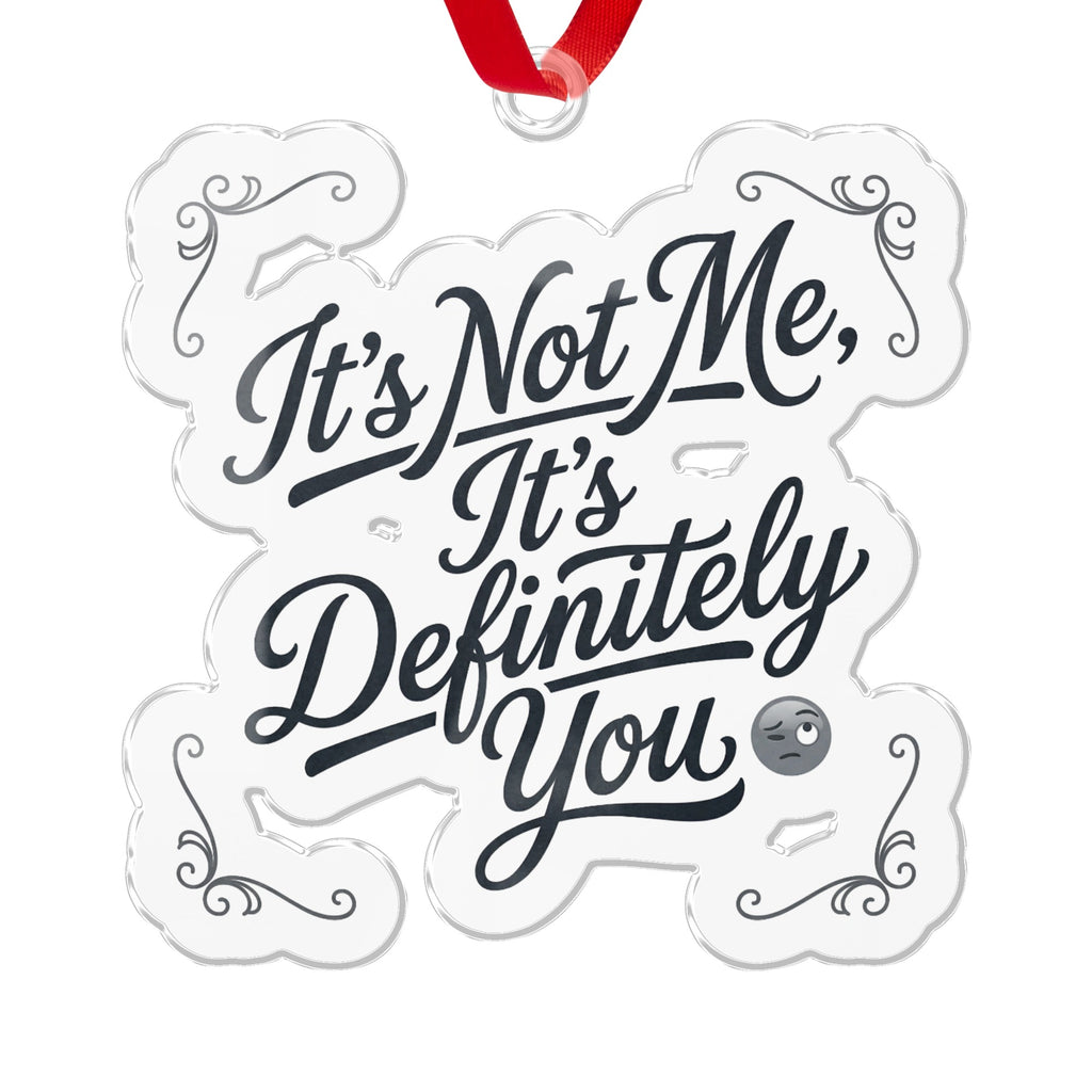 It's Not Me It's Definitely You Ornament