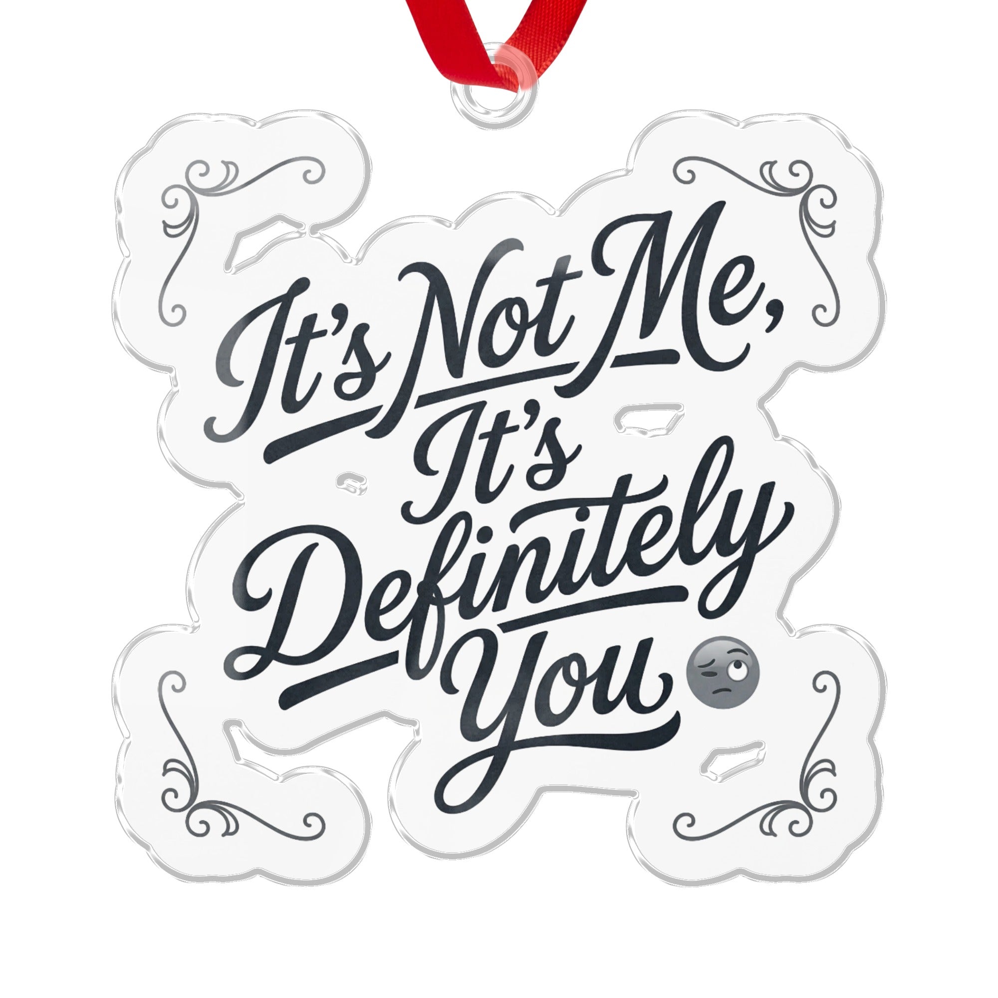 It's Not Me It's Definitely You Ornament