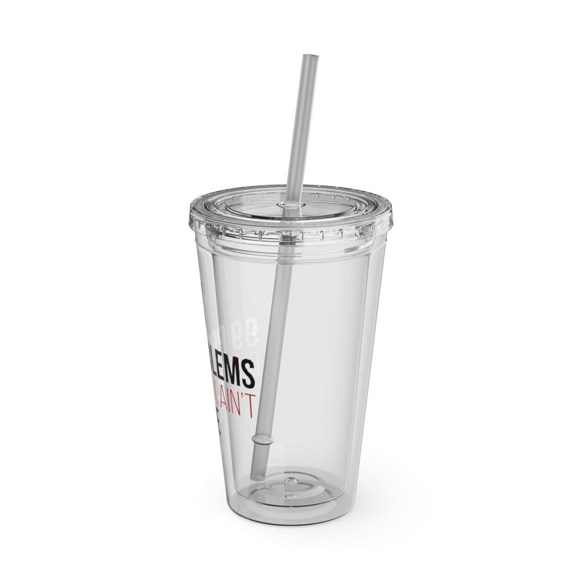 Clear Tumbler with Straw No Problems No Taint