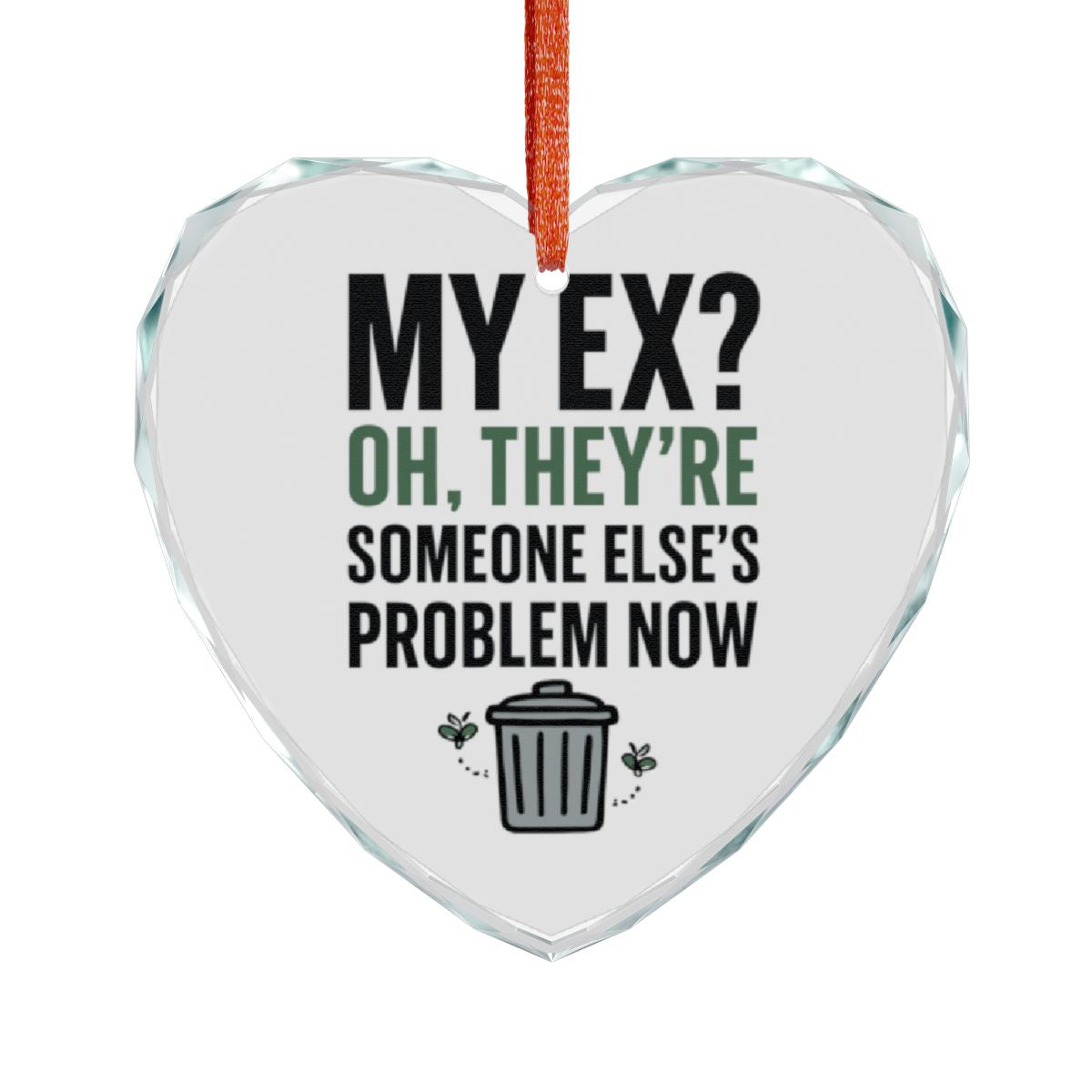 My Ex Someone Else's Problem Now Heart Ornament