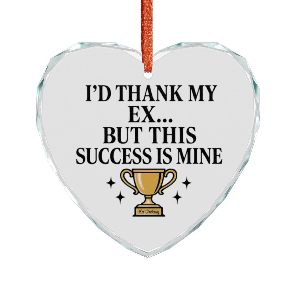 I'd Thank My Ex But This Success Is Mine Heart Ornament