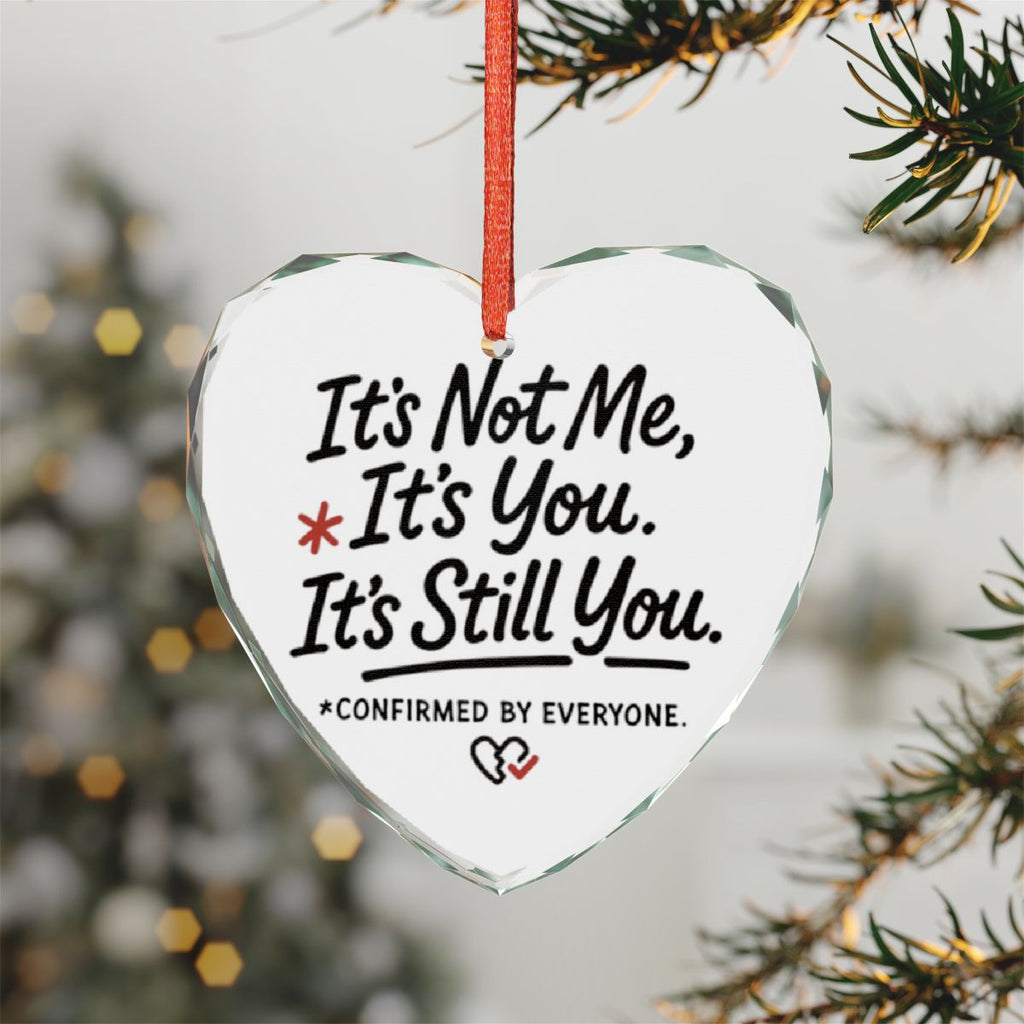 It's Not Me It's You It's Still You Heart Ornament