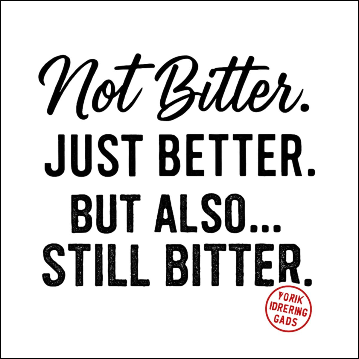 Not Bitter Just Better But Also Still Bitter Sign Decor