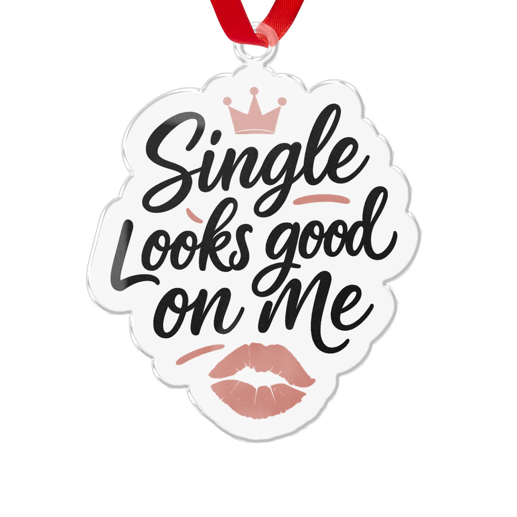 Single Looks Good on Me hanging ornament