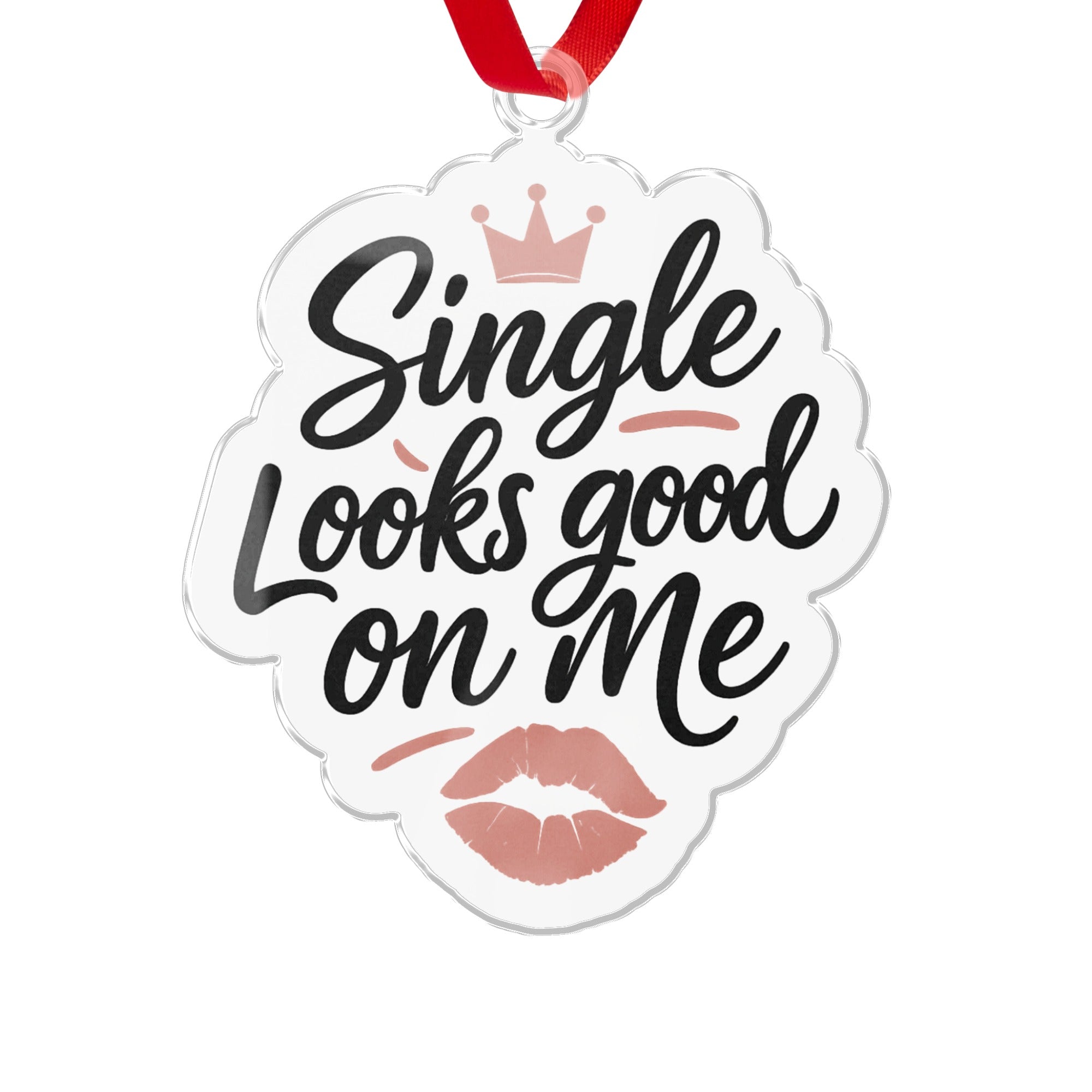 Single Looks Good on Me hanging ornament
