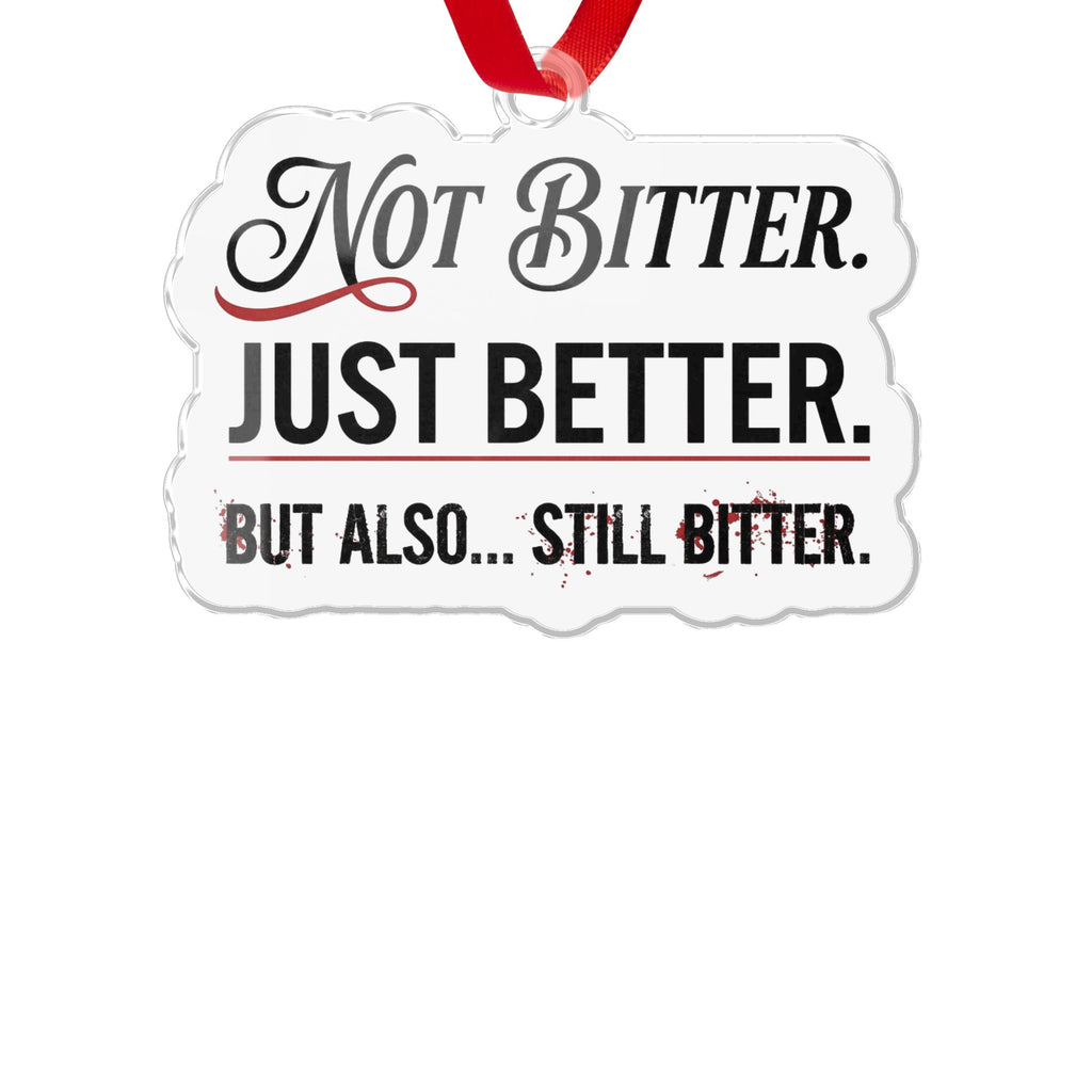 Not Bitter Just Better Still Bitter Ornament