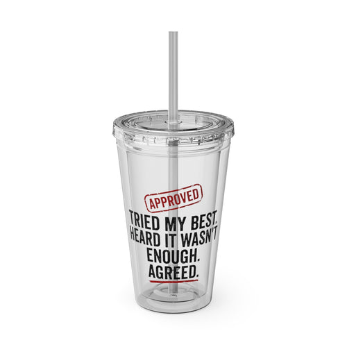 Approved Tried My Best Heard It Wasn't Enough Agreed tumbler