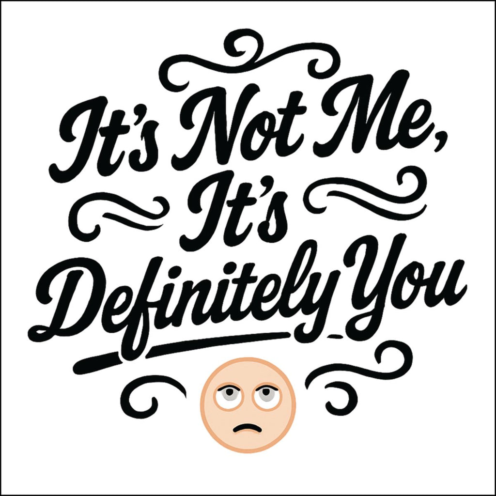 It's Not Me It's Definitely You Decorative Art