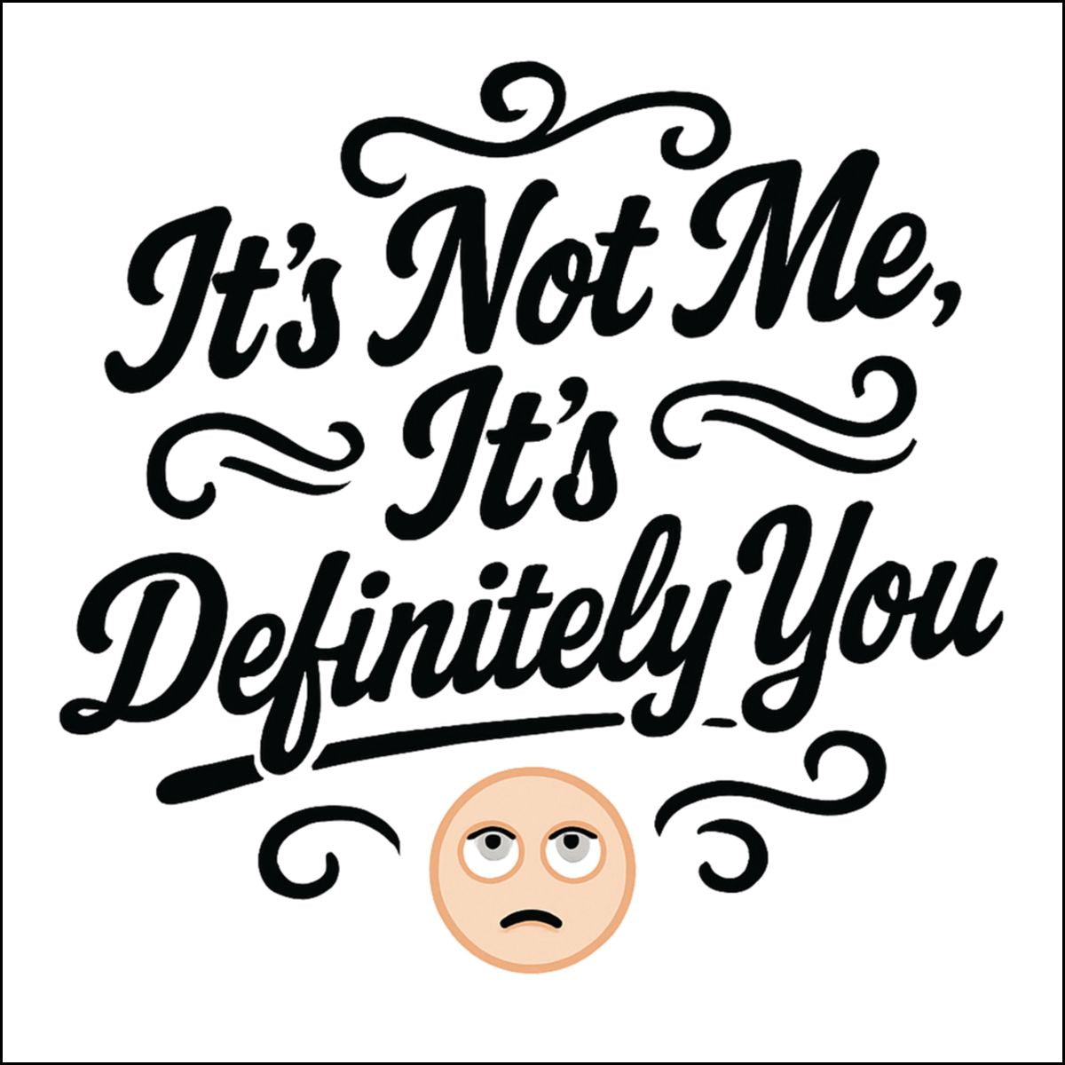 It's Not Me It's Definitely You Decorative Art