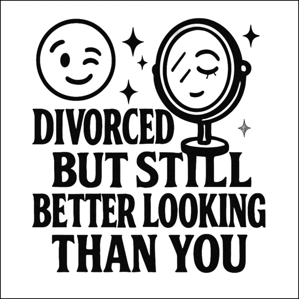 Divorced But Still Better Looking Than You product