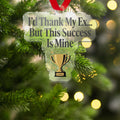 I'd Thank My Ex But This Success Is Mine decorative ornament