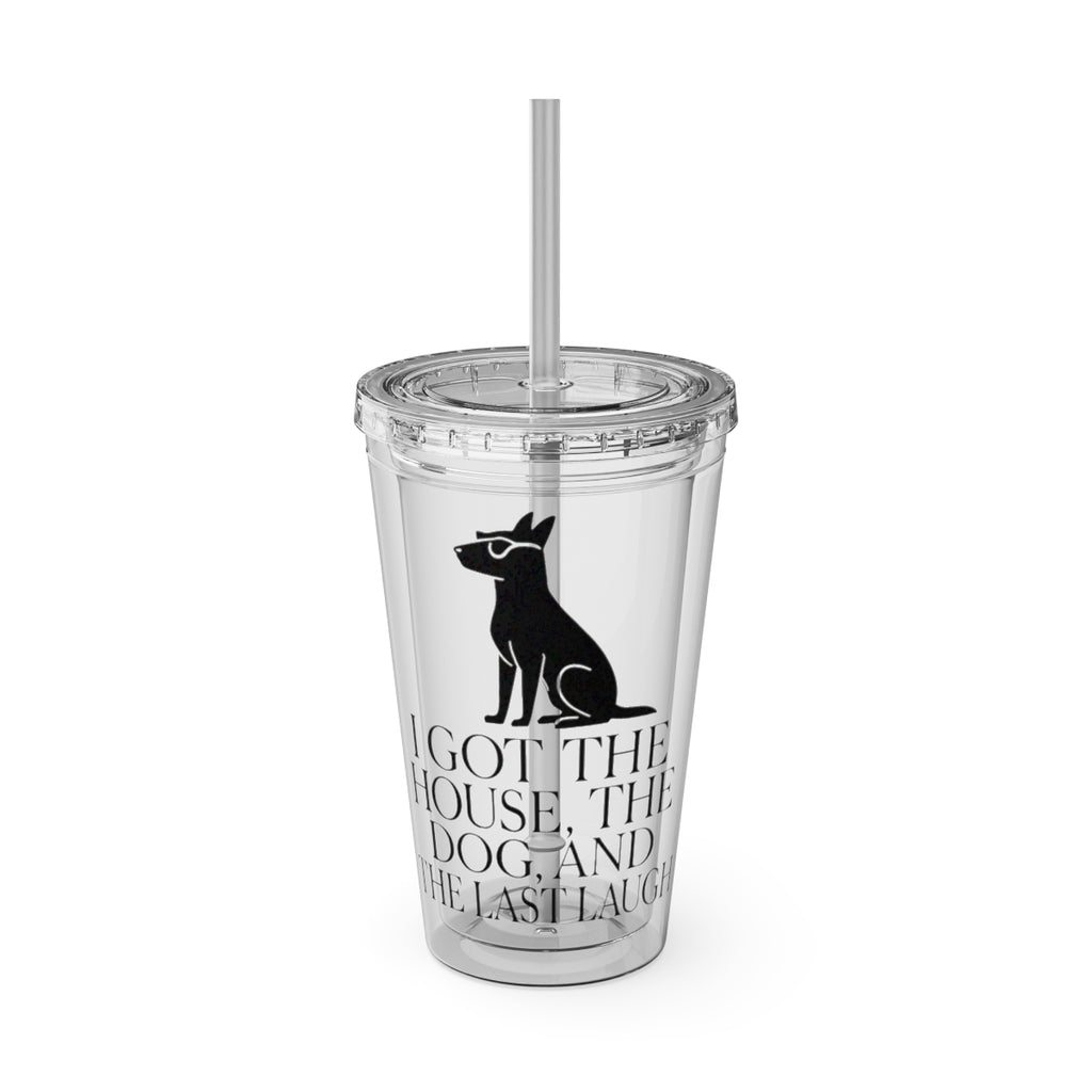 I Got The House The Dog And The Last Laugh tumbler