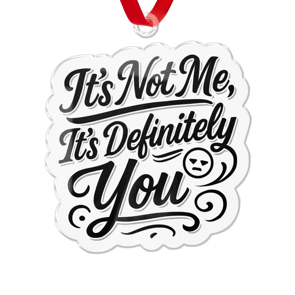 It's Not Me It's Definitely You Ornament