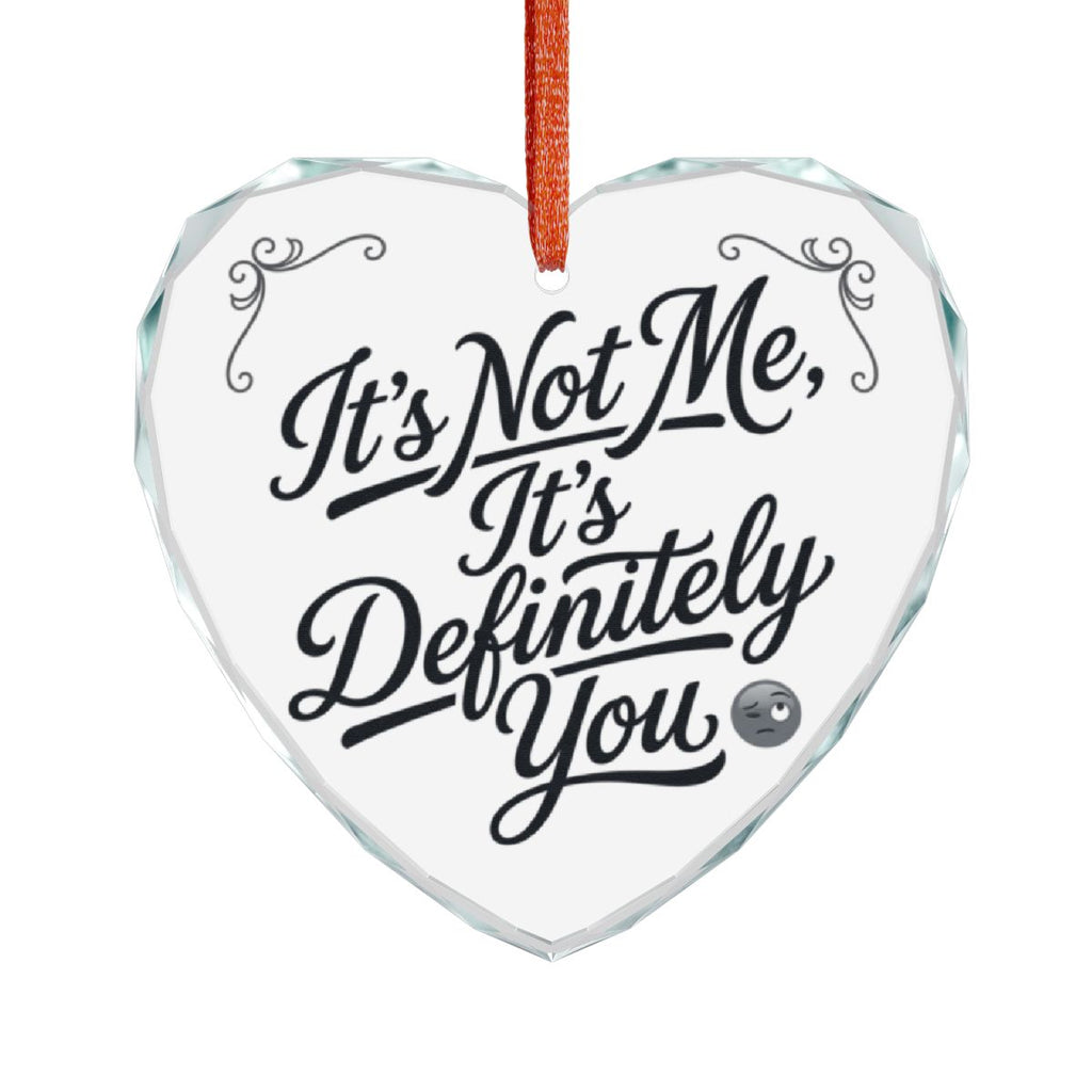 It's Not Me It's Definitely You Heart Ornament