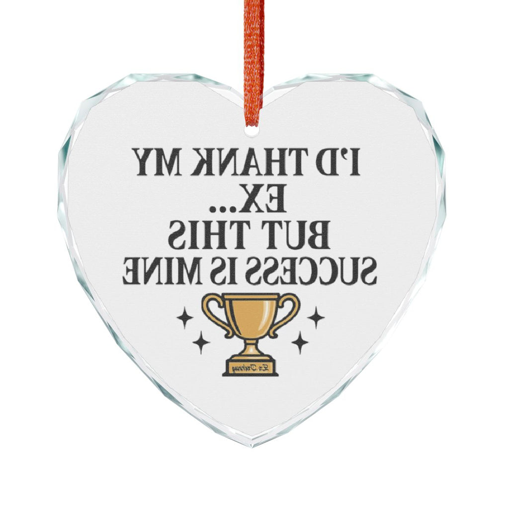 I'd Thank My Ex This Success Is Mine Ornament