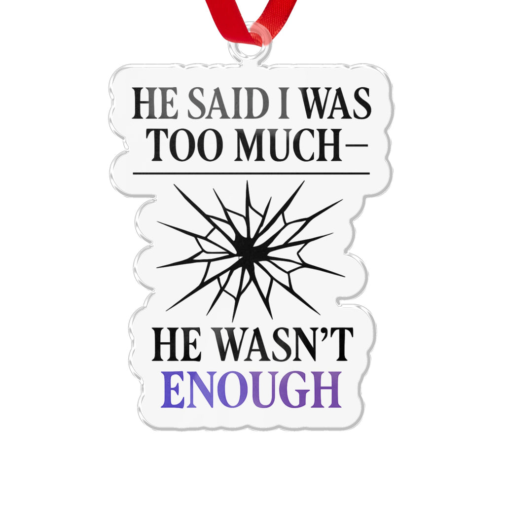 He Said I Was Too Much He Wasn't Enough ornament