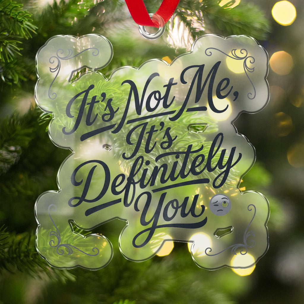 It's Not Me It's Definitely You Ornament