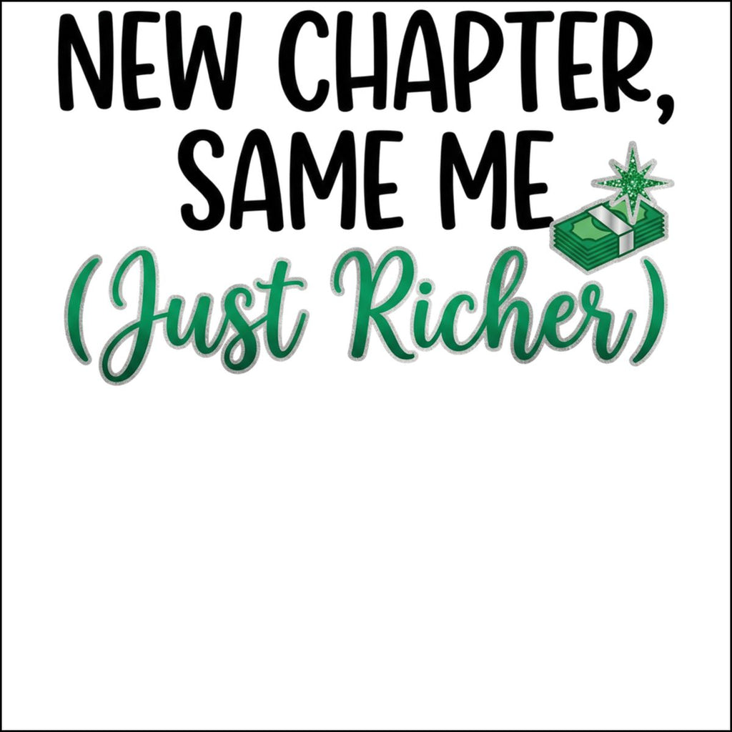 New Chapter Same Me Just Richer Graphic Design Product