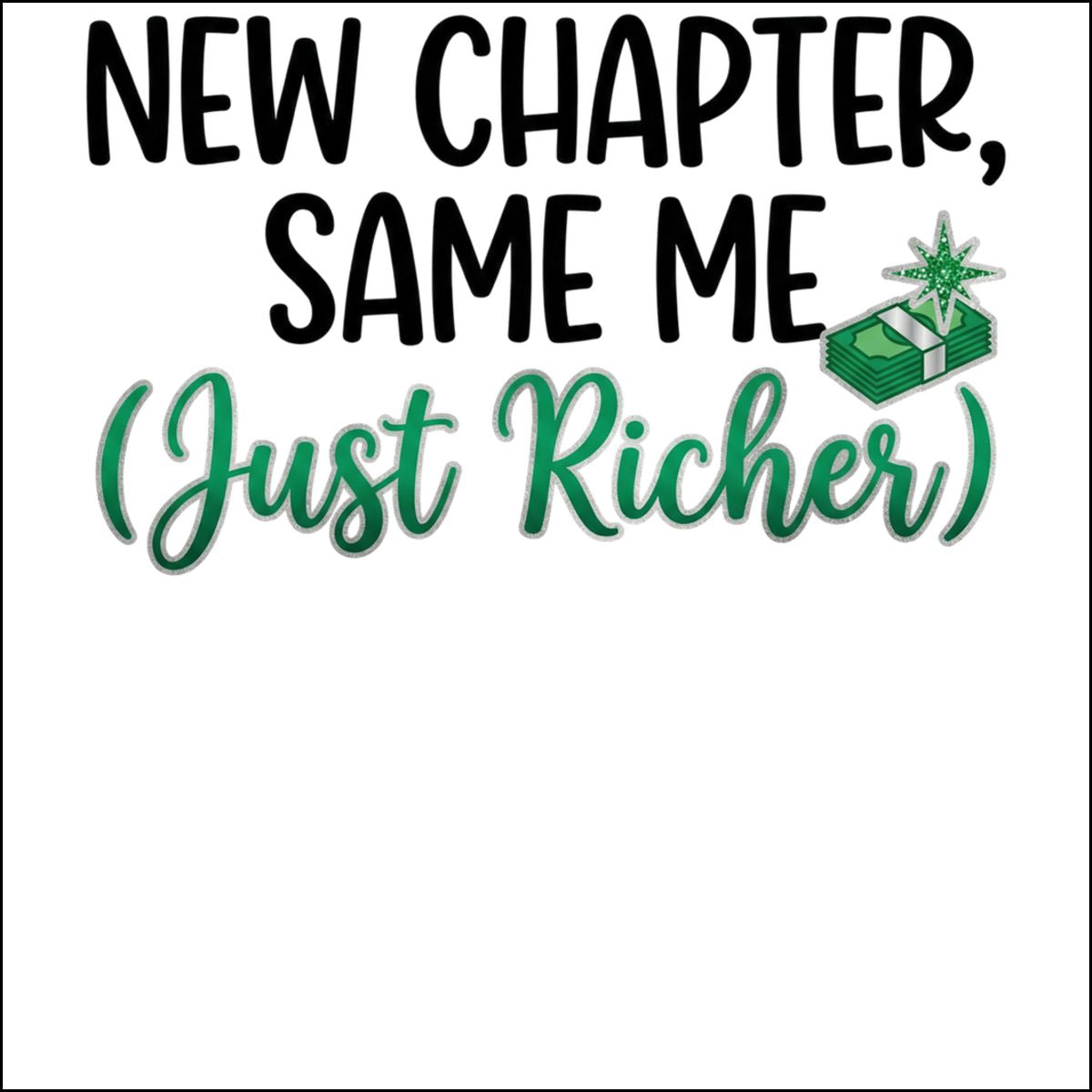 New Chapter Same Me Just Richer Graphic Design Product