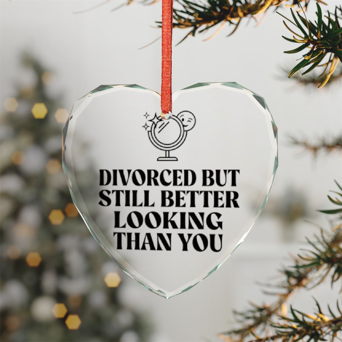 Divorced But Still Better Looking Heart-Shaped Ornament