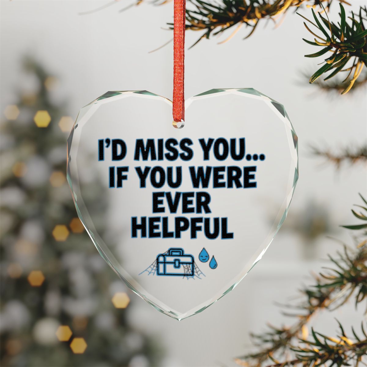 I'd Miss You If You Were Ever Helpful Ornament