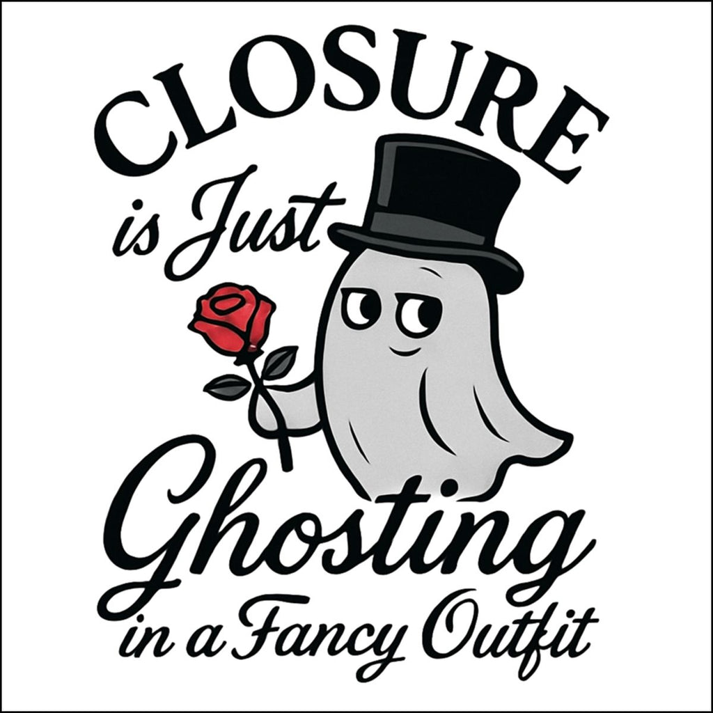 Closure is Just Ghosting Fancy Outfit T-shirt