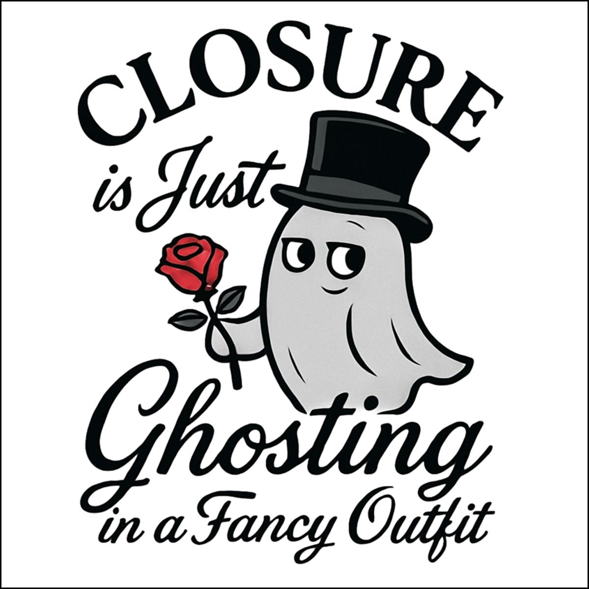 Closure is Just Ghosting Fancy Outfit T-shirt