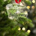 Freshly Single Lightly Petty Christmas Ornament