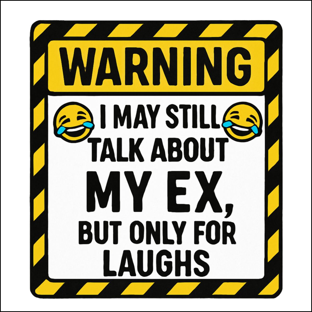 Funny Warning Sign I May Still Talk About My Ex